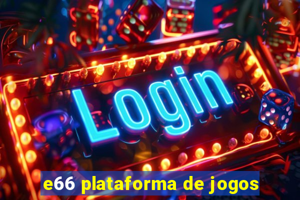 e66 plataforma de jogos